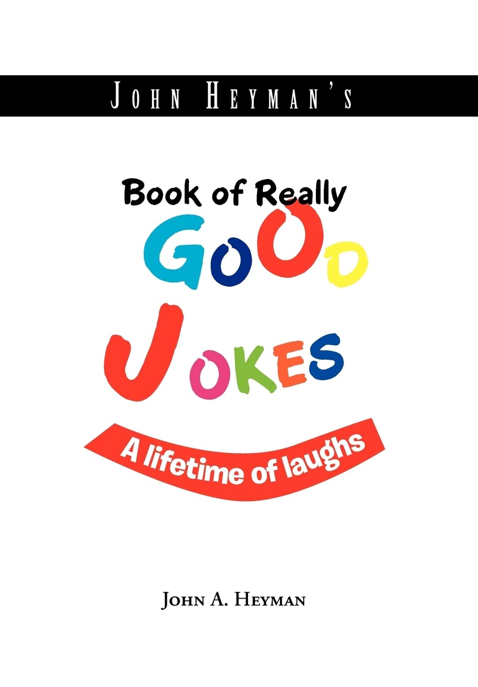 John Heyman's Book of Really Good Jokes: A lifetime of laughs