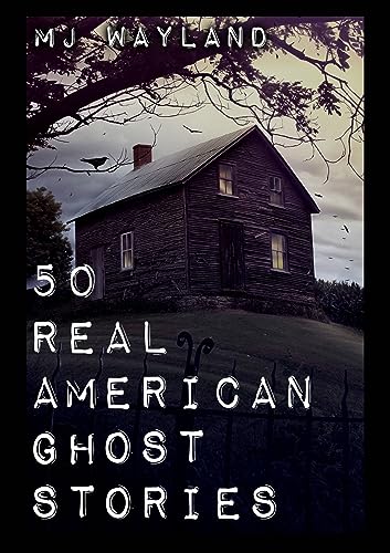 50 Real American Ghost Stories - Updated and Expanded Edition: A Journey into the Haunted History of the United States