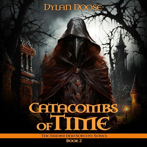 Catacombs of Time: A Sword and Sorcery Novella, Book 2 by Dylan Doose episode artwork
