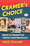 Cramer's Choice: Memoir of a Baseball Card Collector Turned Manufacturer