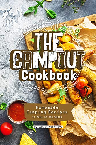 The Campout Cookbook: Homemade Camping Recipes to...