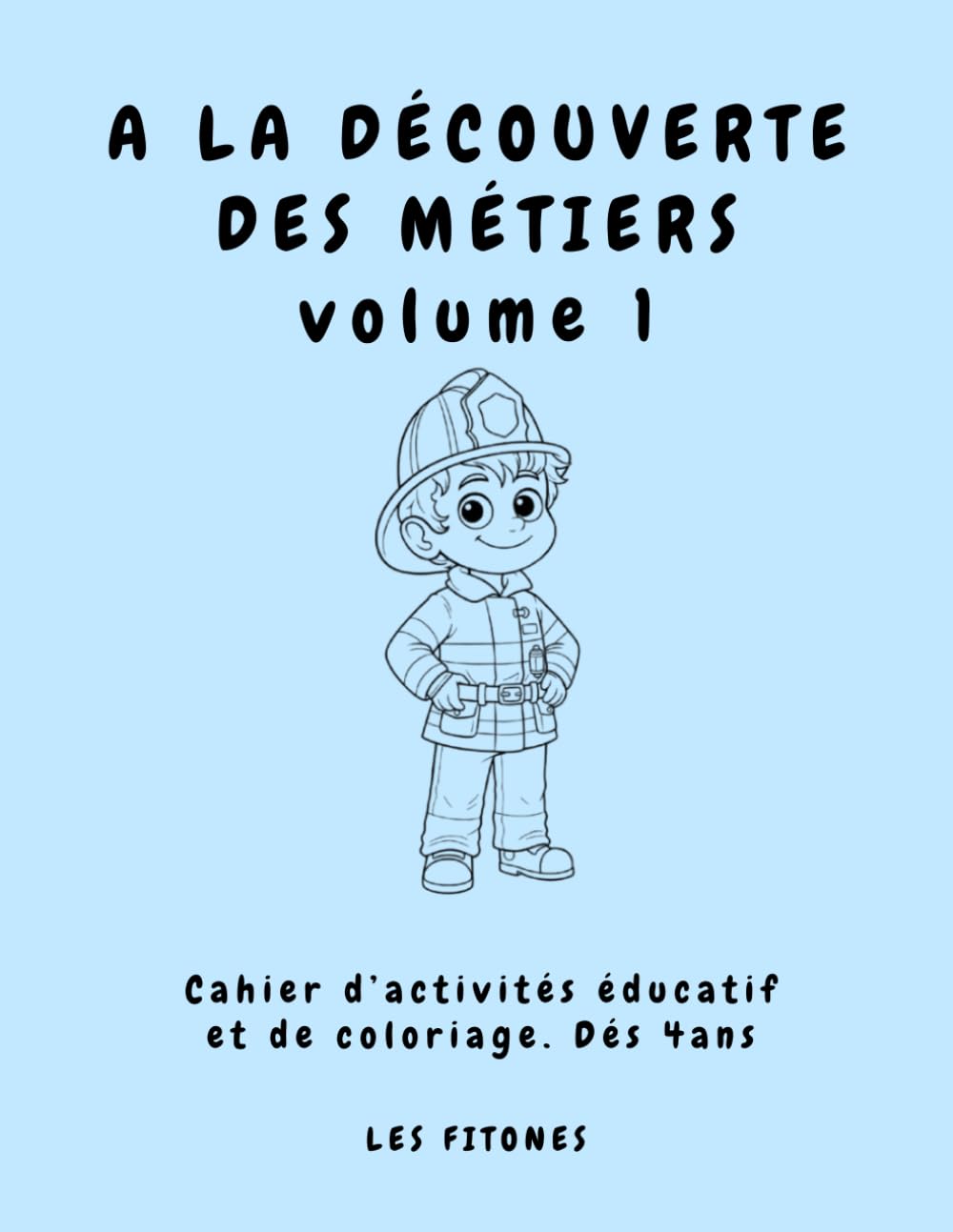 A LA DÉCOUVERTE DES MÉTIERS VOL 1: Cahier d’activités éducatif et de coloriage. Dés 4ans