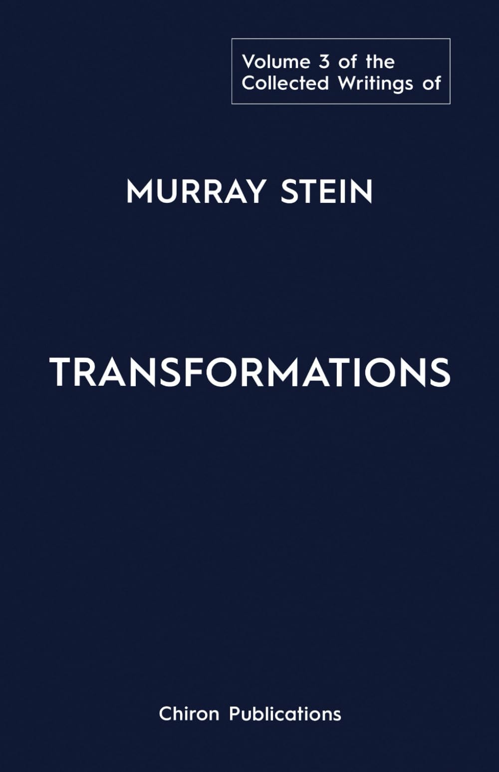 The Collected Writings of Murray Stein - Volume 3: Transformations