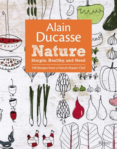 Alain Ducasse Nature: Simple, Healthy, and Good