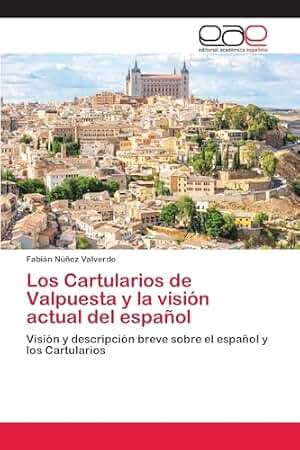 Los Cartularios de Valpuesta y la visión actual del español: Visión y descripción breve sobre el español y los Cartularios