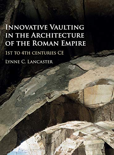 Innovative Vaulting in the Architecture of the Roman Empire: 1st