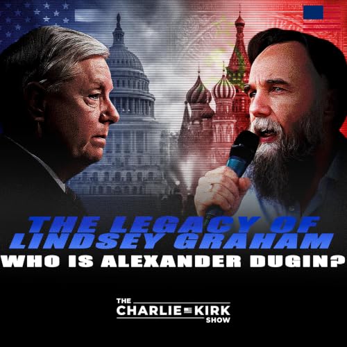 The Legacy of Lindsey Graham + Who Is Alexander Dugin? cover art