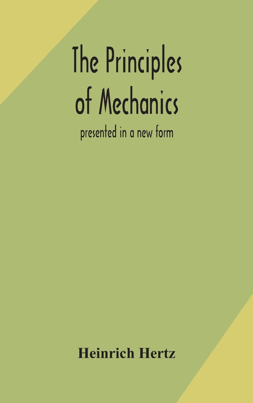 The Principles Of Mechanics: Presented In A New Form