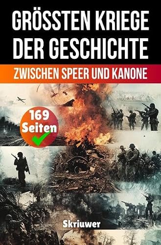 Die größten Kriege der Geschichte: Zwischen Speer und Kanone (Skriuwer.com Edition)