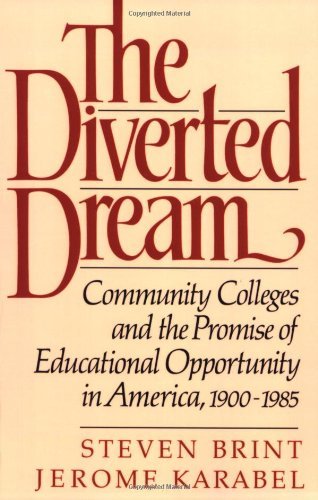 The Diverted Dream: Community Colleges and the Promise of Educational Opportunity in America, 1900-1985