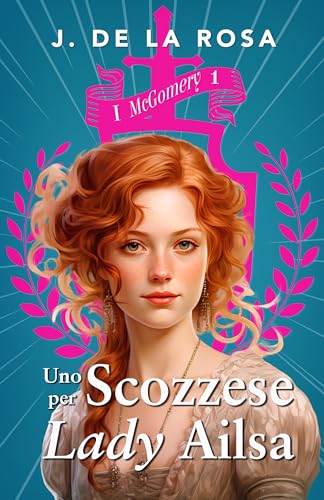 Uno Scozzese per lady Ailsa: Una famiglia delle Highlands nella Londra della Reggenza (I McGomery #1)