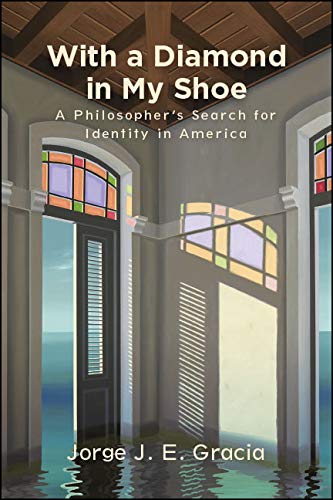 With a Diamond in My Shoe: A Philosopher's Search for Identity in America (SUNY series in Latin American and Iberian Thought and Culture)