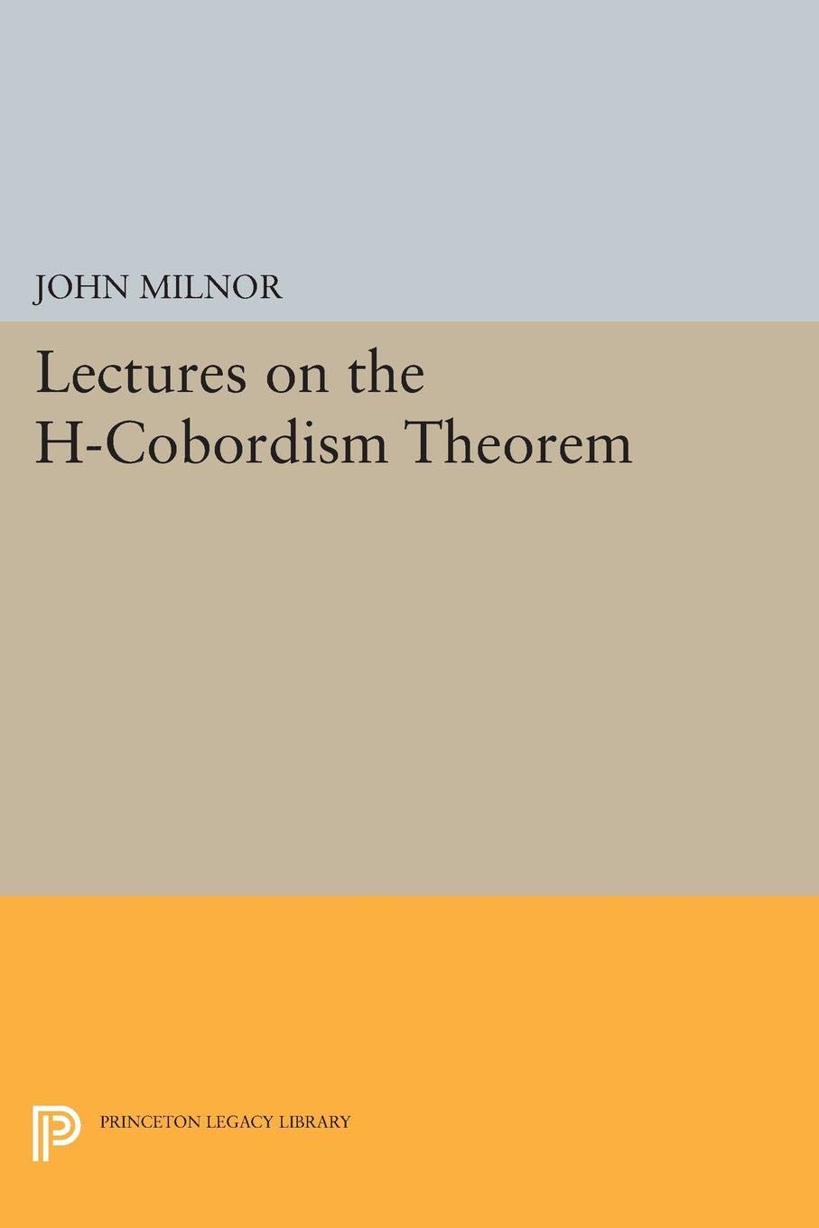 Lectures on the h-Cobordism Theorem (Princeton Legacy Library)