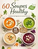 Soupes Healthy : 60 soupes et veloutés sains, légers et ultra-crémeux: Recettes faciles, ingrédients simples, astuces de chef, conservation & idées de repas complets