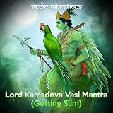 Lord Kamadeva Vasi Mantra (Getting Slim)