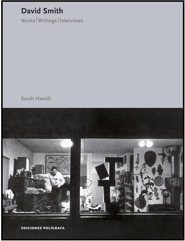 David Smith: Works, Writings and Interviews livre sculpture moderne