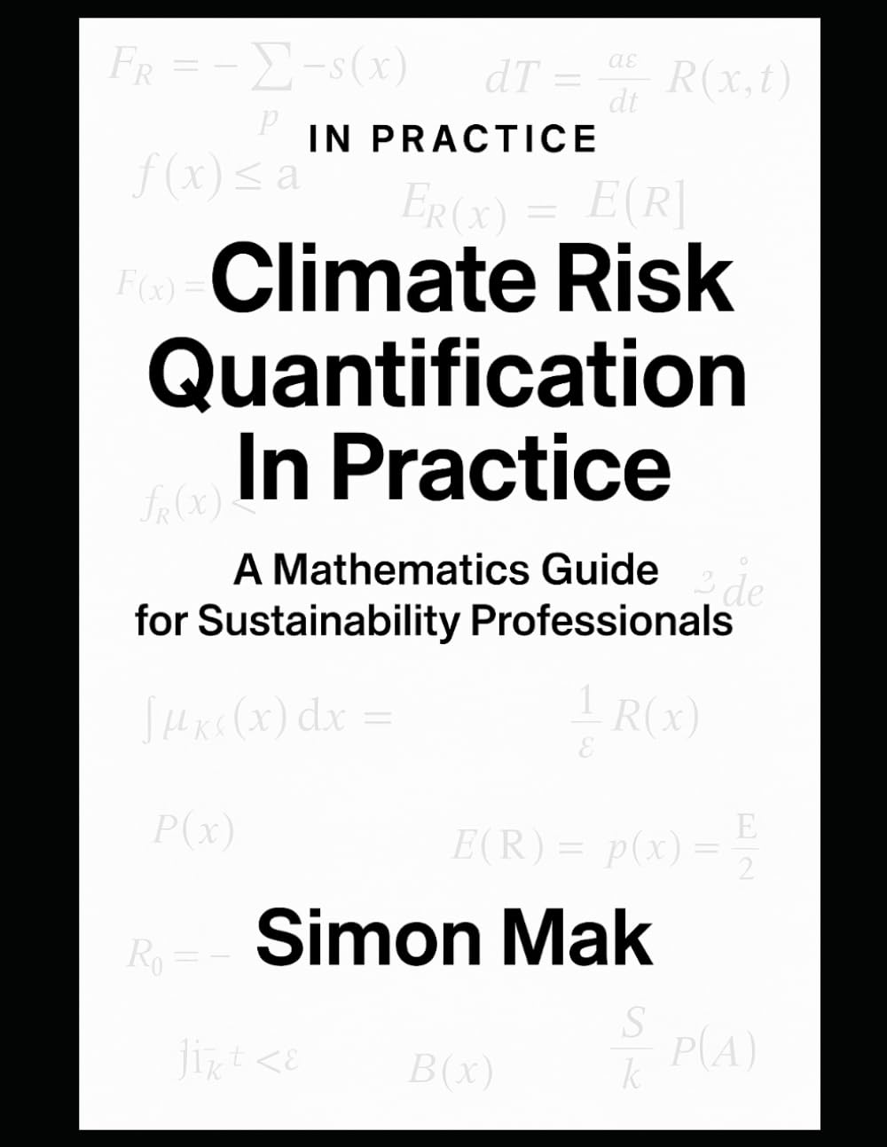Climate Risk Quantification in Practice: A Mathematical Guide for Sustainability Professional (ESG In Practice)