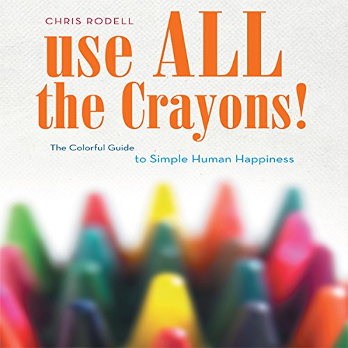 Use All the Crayons The Colorful Guide to Simple Human