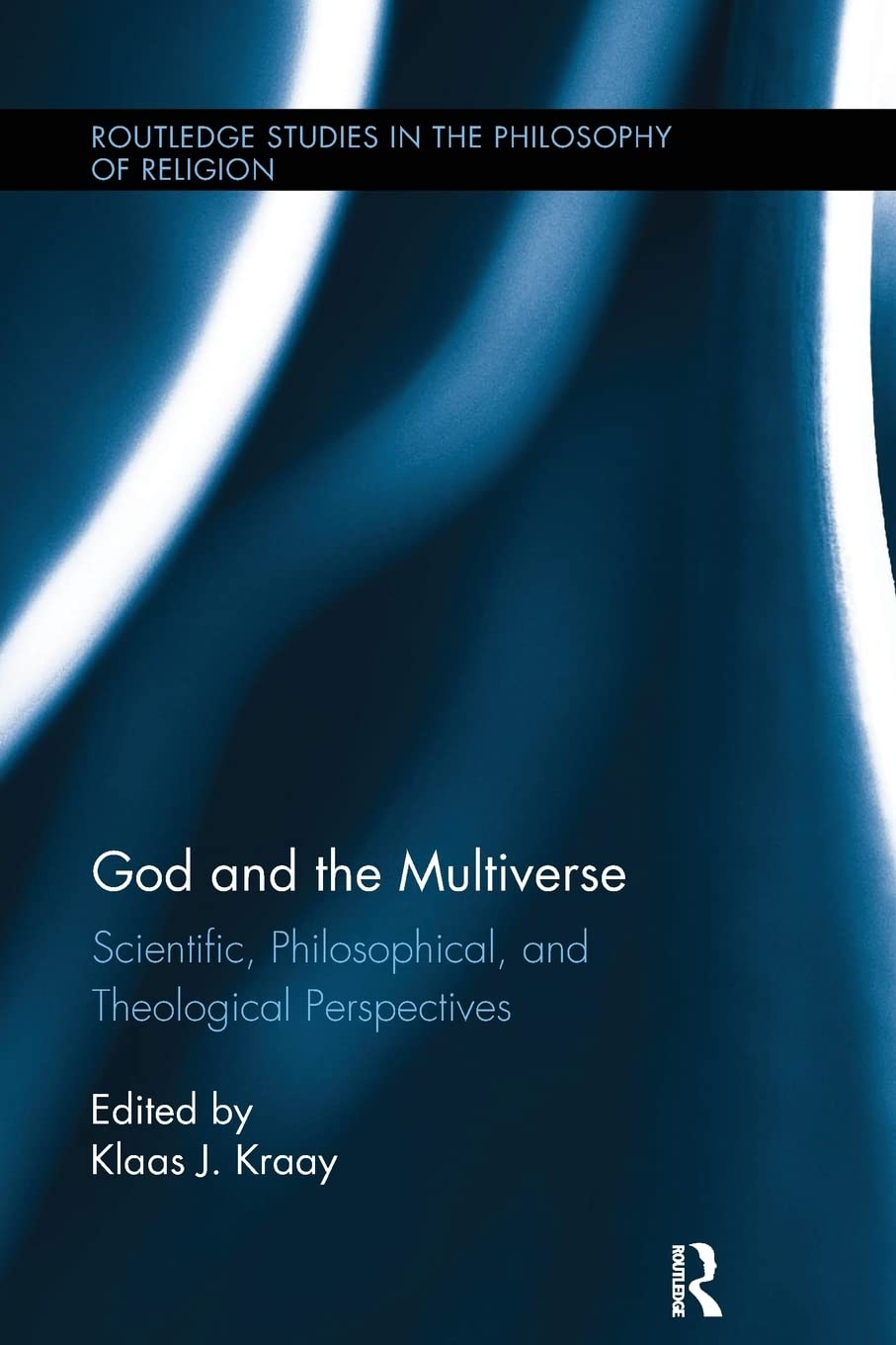 God and the Multiverse: Scientific, Philosophical, and Theological Perspectives (Routledge Studies in the Philosophy of Religion)
