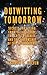 Outwitting Tomorrow: Secrets for Living from Valiant Thor, the Great Pyramid, and the Fellowship of the Supernatural