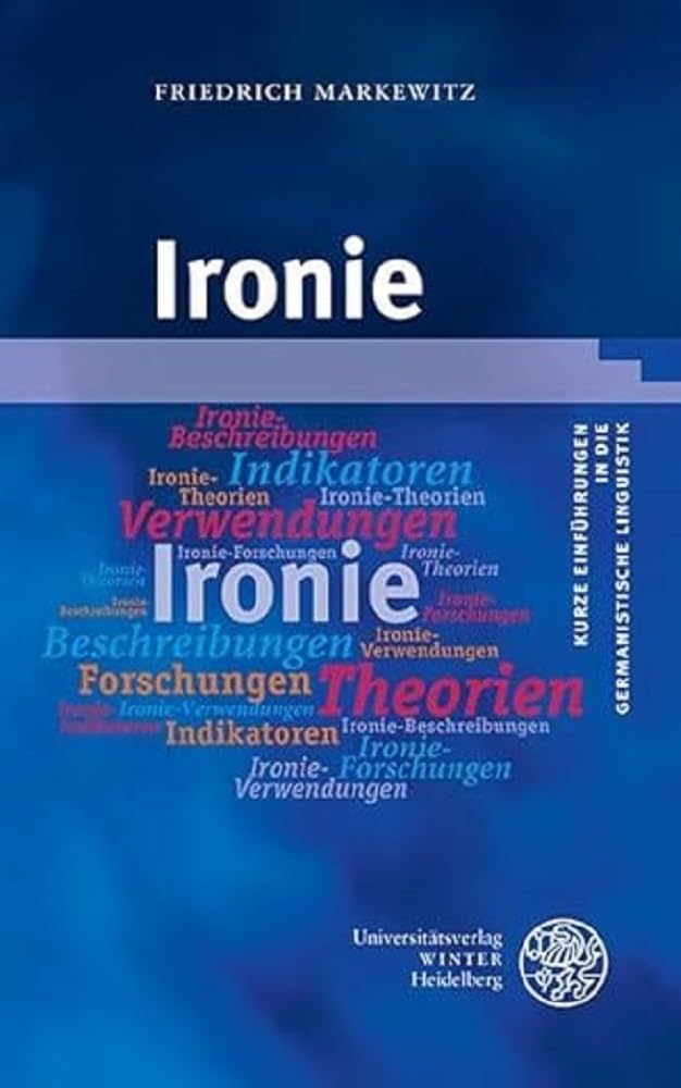 Ironie (Kurze Einführungen in die germanistische Linguistik - KEGLI)