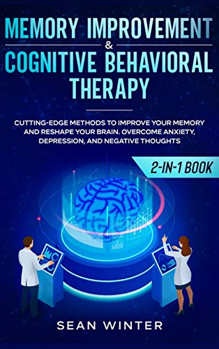 Memory Improvement and Cognitive Behavioral Therapy (CBT) 2-in-1 Book: Cutting-Edge