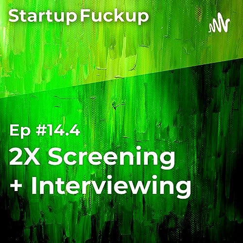 EP14.4: 2X Screening + Interviewing