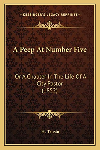 A Peep At Number Five: Or A Chapter In The Life Of A City Pastor (1852)