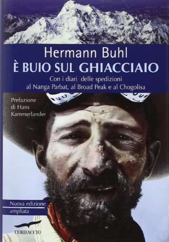 È buio sul ghiacciaio. Con i diari delle spedizioni al Nanga Parbat, al Broad Peak e al Chogolisa È buio sul ghiacciaio. Con i diari delle spedizioni al Nanga Parbat, al Broad Peak e al Chogolisa