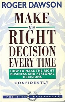 Paperback Make the Right Decision Every Time: How to Make the Right Business and Personal Decisions Confidently (Positive Paperbacks) Book