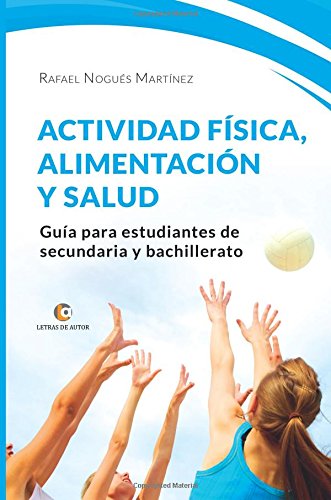 Actividad física, alimentación y salud: Guía para estudiantes de secundaria y bachillerato Actividad física, alimentación y salud: Guía para estudiantes de secundaria y bachillerato