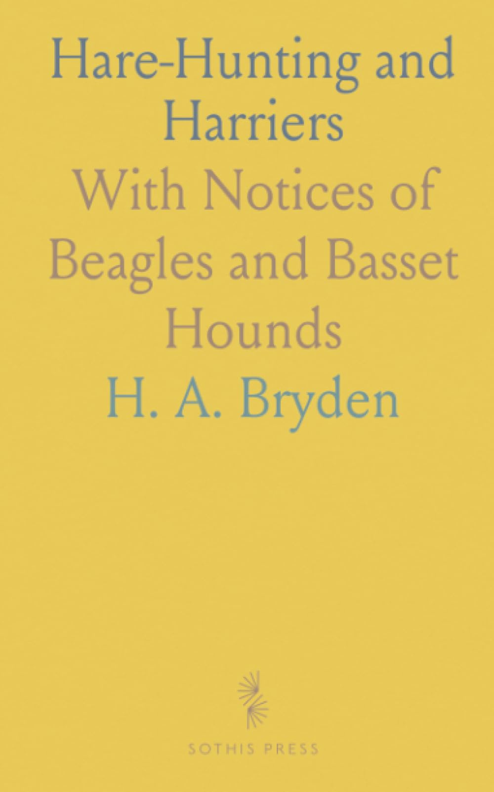 Hare-Hunting and Harriers: With Notices of Beagles and Basset Hounds