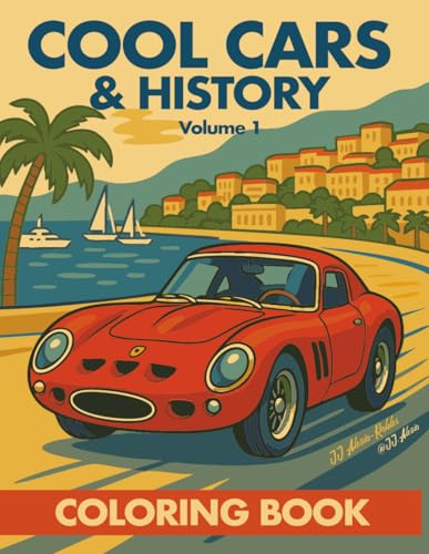 Cool Cars and History: Volume 1: 48 Legendary Machines to Discover and Color! (Cool Cars and History Coloring Book Series, Band 1)