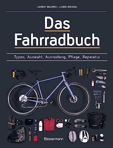 Das Fahrradbuch. Auswahl, Ausrüstung, Pflege, Reparatur, Wartung, Technik, Anschaffung, Ausstattung und Zubehör: Für alle Typen und Modelle geeignet