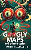 Googly Maps and Other Stories