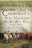 Cromwell's War Machine: The New Model Army, 1645–1660