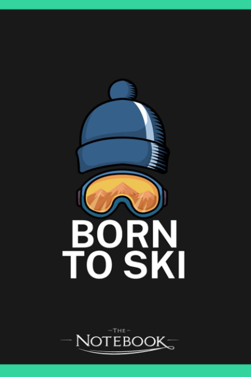 Born To Ski Notebook: Journal and Writing, Planner, Diary, 6x9 120 Pages| Gift for Family, Friend And Yourself