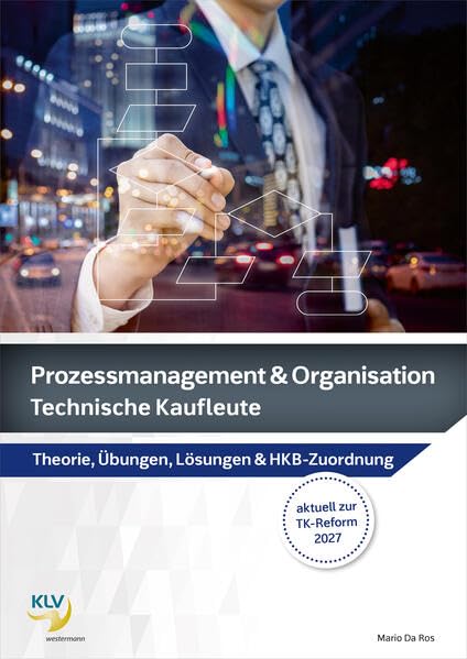 Prozessmanagement & Organisation: Technische Kaufleute Theorie, Übungen, Lösungen & HKB-Zuordnung (Prozessmanagement und Organisation: Ausgabe für technische Kaufleute)