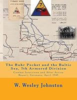 The Ruhr Pocket and the Baltic Sea, 7th Armored Division: Combat Interviews and After Action Report, Germany, April 1945 1503162885 Book Cover