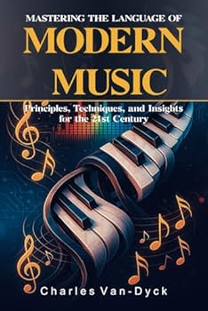 Paperback Mastering the Language of Modern Music: Principles, Techniques, and Insights for the 21st Century Book
