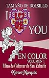 I Love You en Color.: Libro de Colorear de San Valentín. Tamaño de Bolsillo (Spanish Edition)
