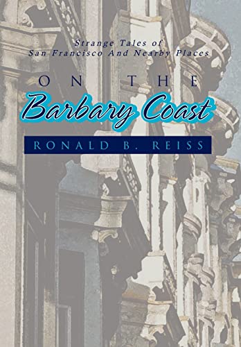 ON THE BARBARY COAST: Strange Tales of San Francisco And Nearby Places