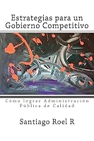Estrategias Para Un Gobierno Competitivo: Como Lograr Administracion Publica de Calidad 1511965541 Book Cover