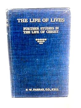 The Life of Lives; Further Studies in the Life of Christ