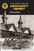 The Lazy Bettor's Guide to the Kentucky Derby 162030869X Book Cover