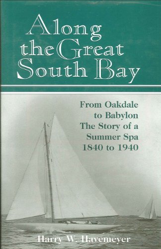 Along the Great South Bay from Oakdale to Babylon (NY) the Story of a Summer Spa, 1840-1940