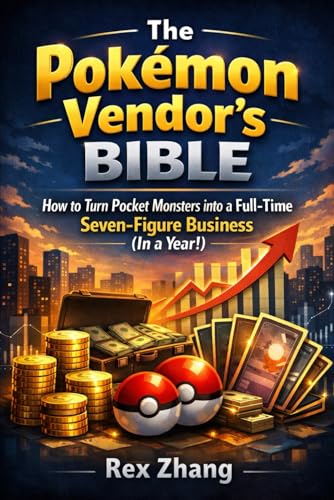 The Pokémon Vendor’s Bible: How to Turn Pocket Monsters into a Full-Time Seven-Figure Business...