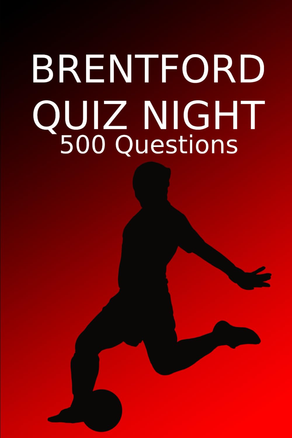 Brentford Quiz Night: 500 Questions And Answers, Brentford FC, Brentford Football Club, Brentford Quiz Book, Football Quiz Book, Football Book
