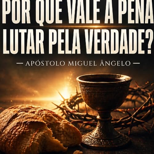 A01MOD69_20260503 - Por que vale a pena lutar pela Verdade?