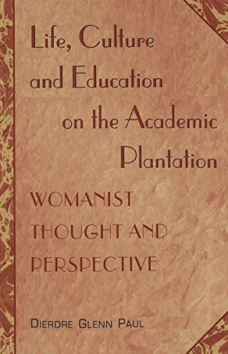 Life, Culture and Education on the Academic Plantation: Womanist Thought and Perspective: 2 (Higher Ed)